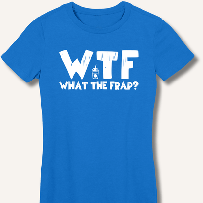 WTF What The Frap? Fitted T-Shirt - Sip & Shirt