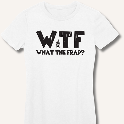 WTF What The Frap? Fitted T-Shirt - Sip & Shirt
