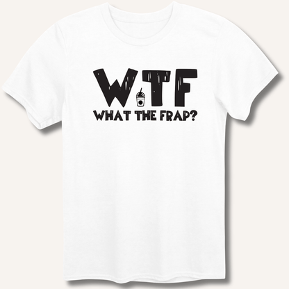 WTF What The Frap? T-Shirt - Sip & Shirt
