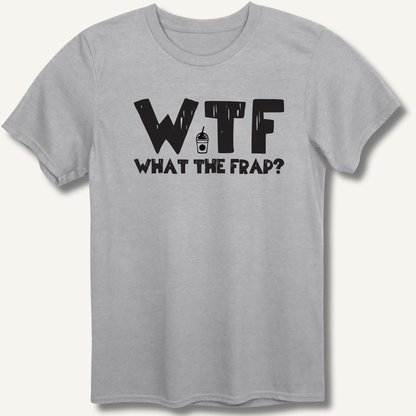 WTF What The Frap? T-Shirt - Sip & Shirt
