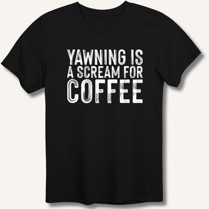 Yawning Is A Scream For Coffee T-Shirt - Sip & Shirt