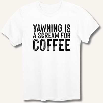 Yawning Is A Scream For Coffee T-Shirt - Sip & Shirt