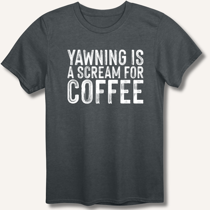 Yawning Is A Scream For Coffee T-Shirt - Sip & Shirt