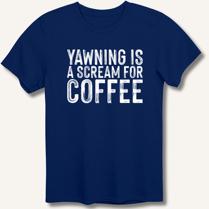 Yawning Is A Scream For Coffee T-Shirt - Sip & Shirt