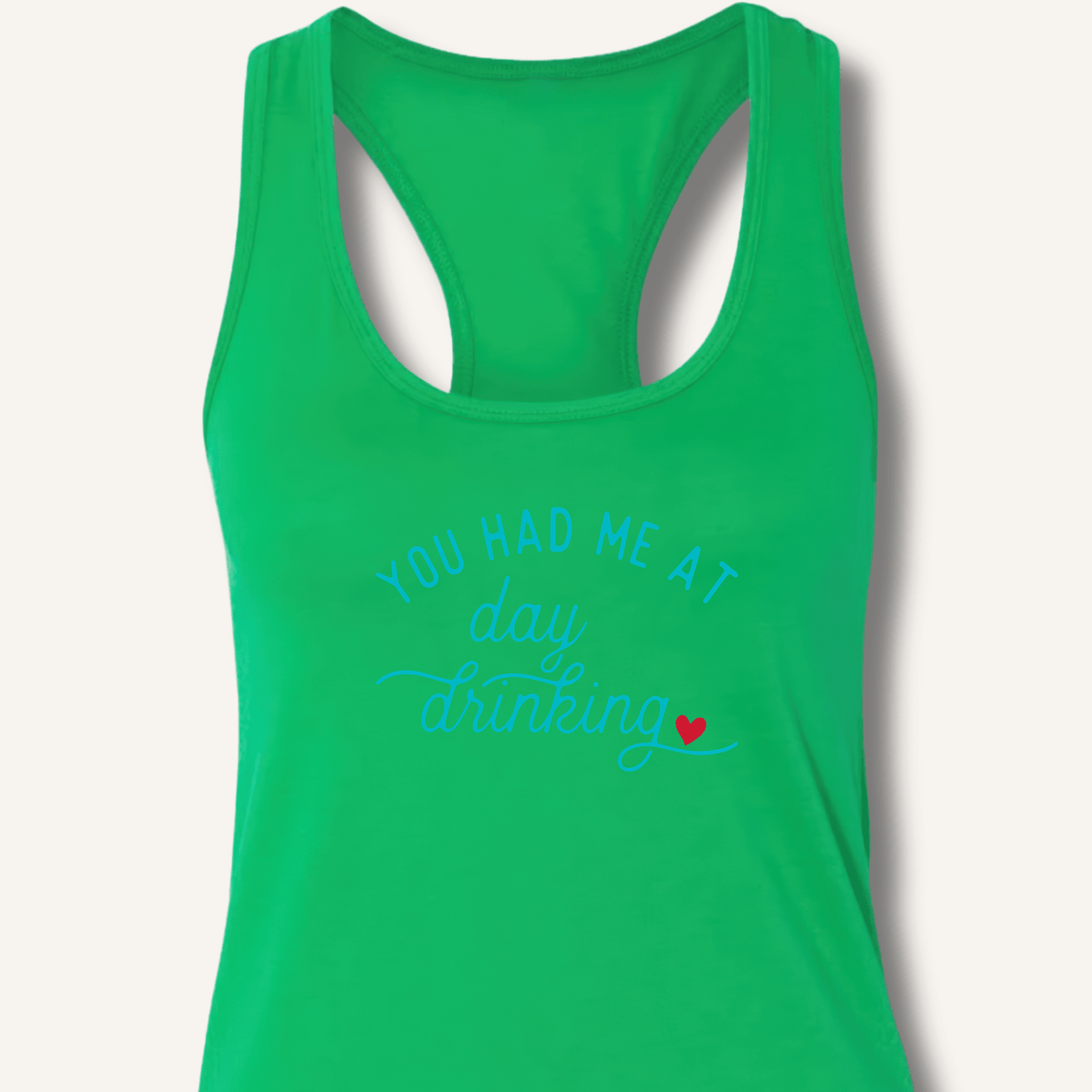 You Had Me At Day Drinking Racerback Tank - Sip & Shirt
