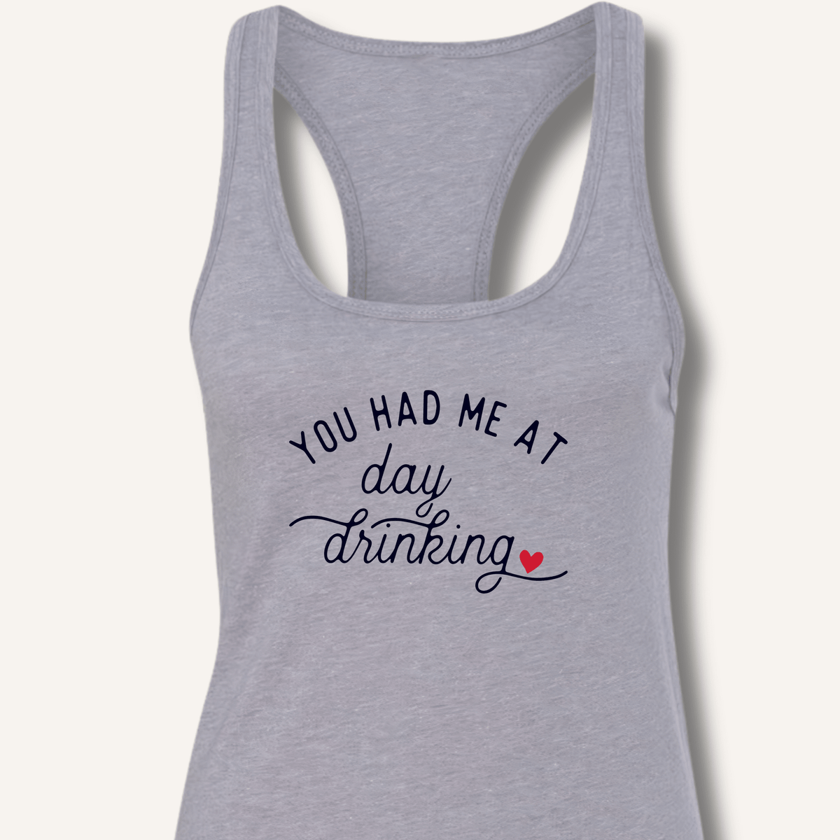 You Had Me At Day Drinking Racerback Tank - Sip & Shirt