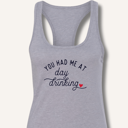 You Had Me At Day Drinking Racerback Tank - Sip & Shirt