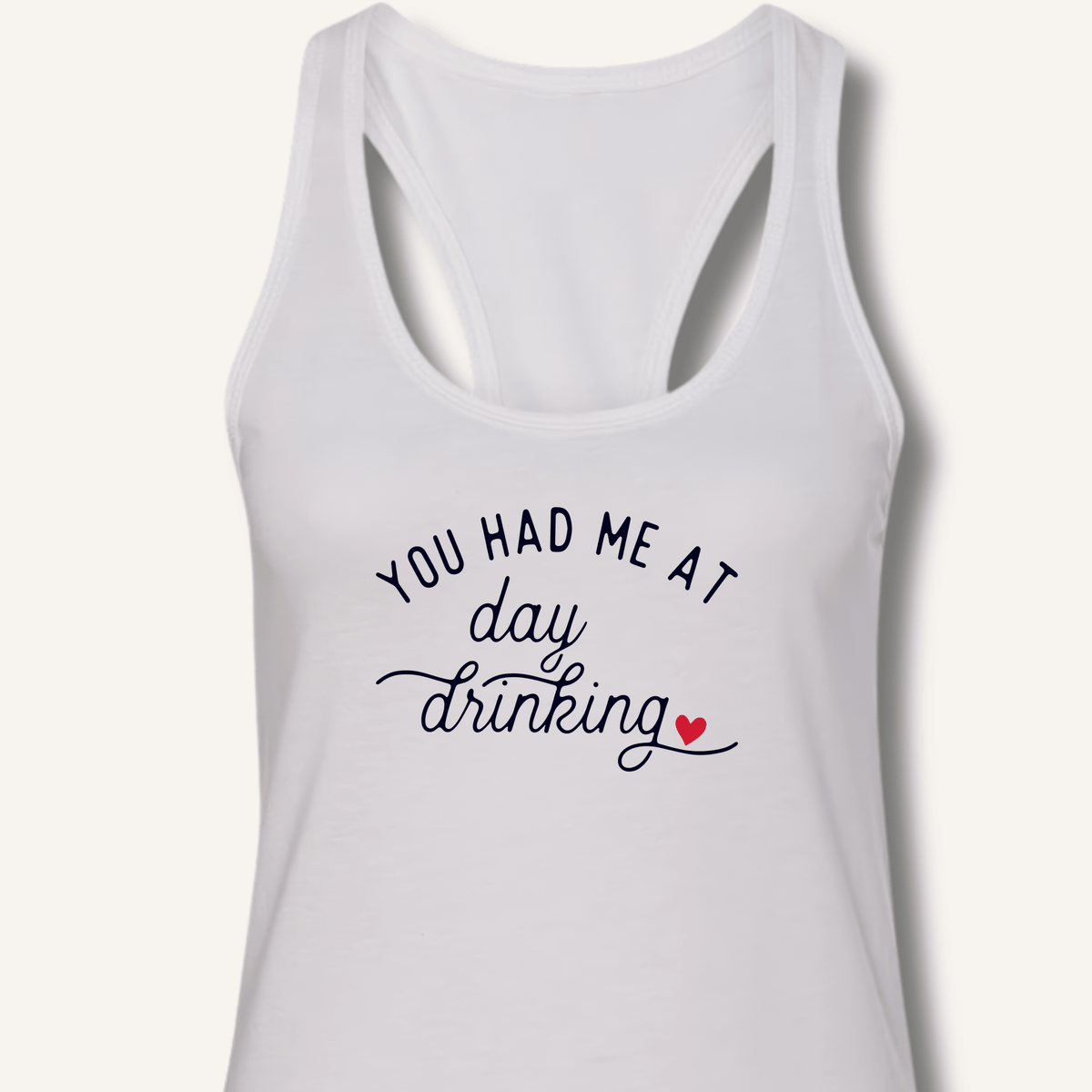 You Had Me At Day Drinking Racerback Tank - Sip & Shirt