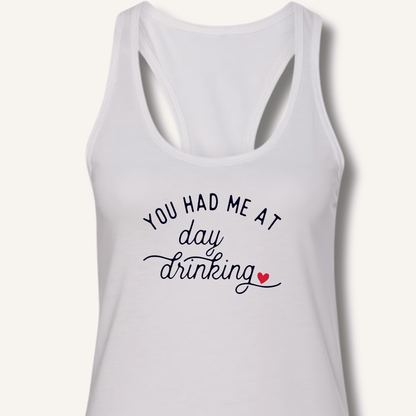 You Had Me At Day Drinking Racerback Tank - Sip & Shirt