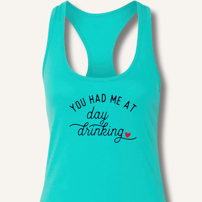 You Had Me At Day Drinking Racerback Tank - Sip & Shirt