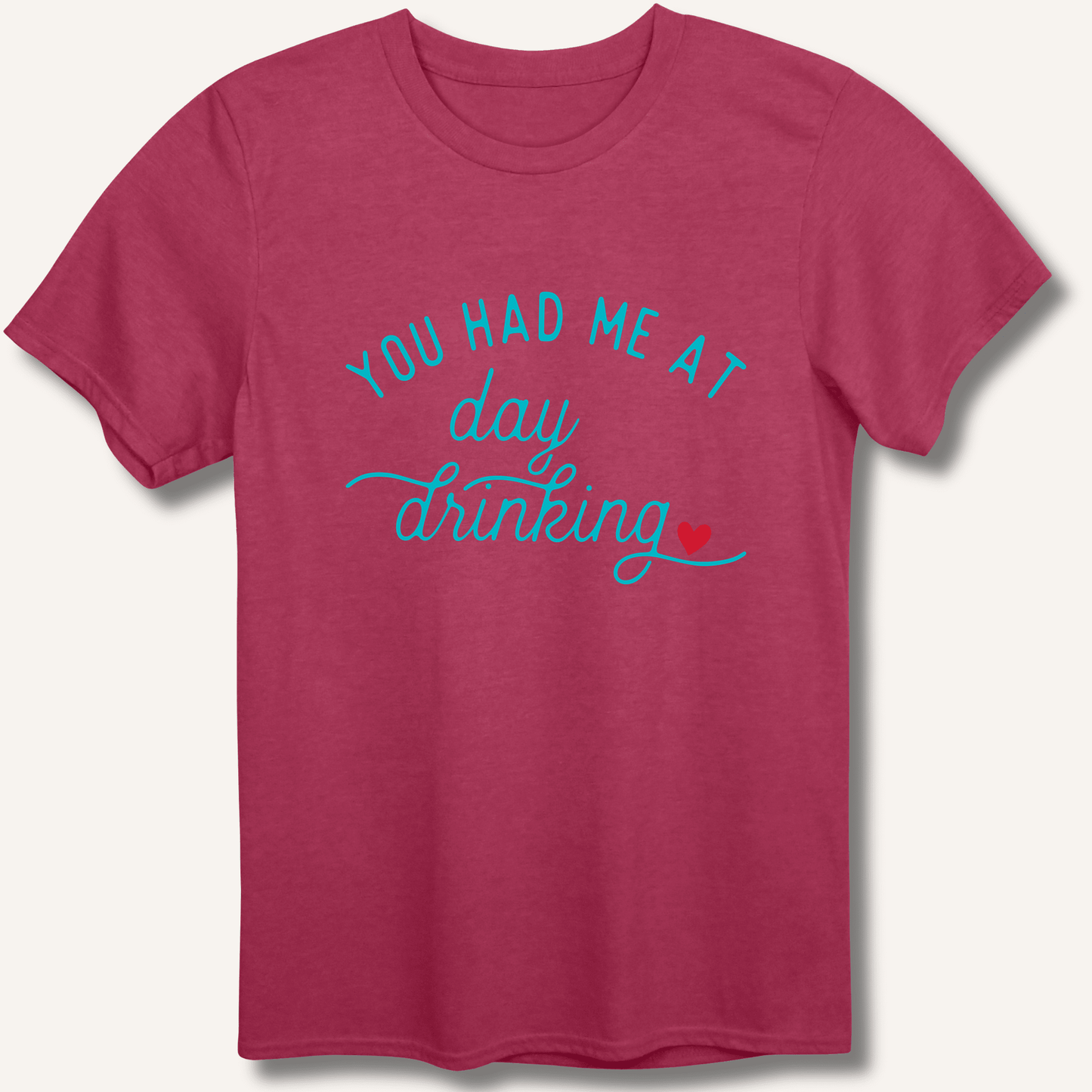 You Had Me At Day Drinking T-Shirt - Sip & Shirt