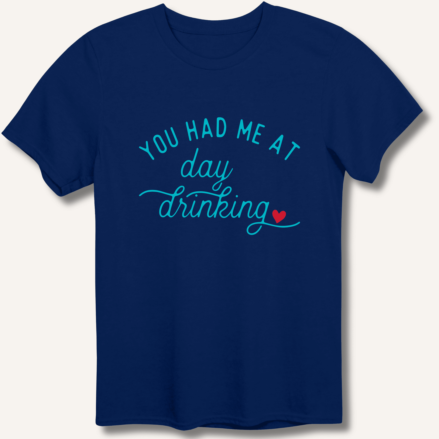 You Had Me At Day Drinking T-Shirt - Sip & Shirt