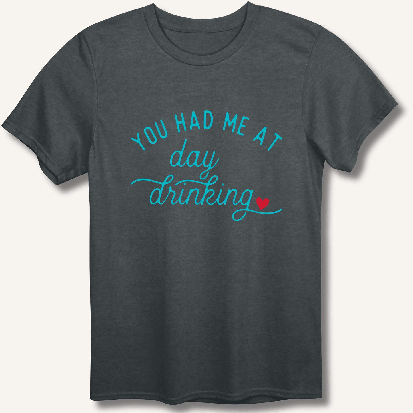 You Had Me At Day Drinking T-Shirt - Sip & Shirt