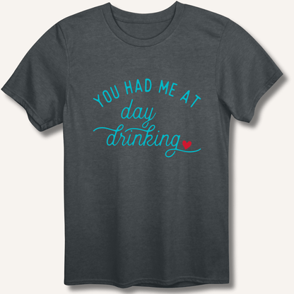 You Had Me At Day Drinking T-Shirt - Sip & Shirt