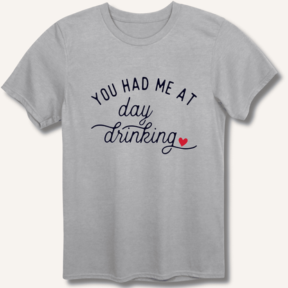 You Had Me At Day Drinking T-Shirt - Sip & Shirt