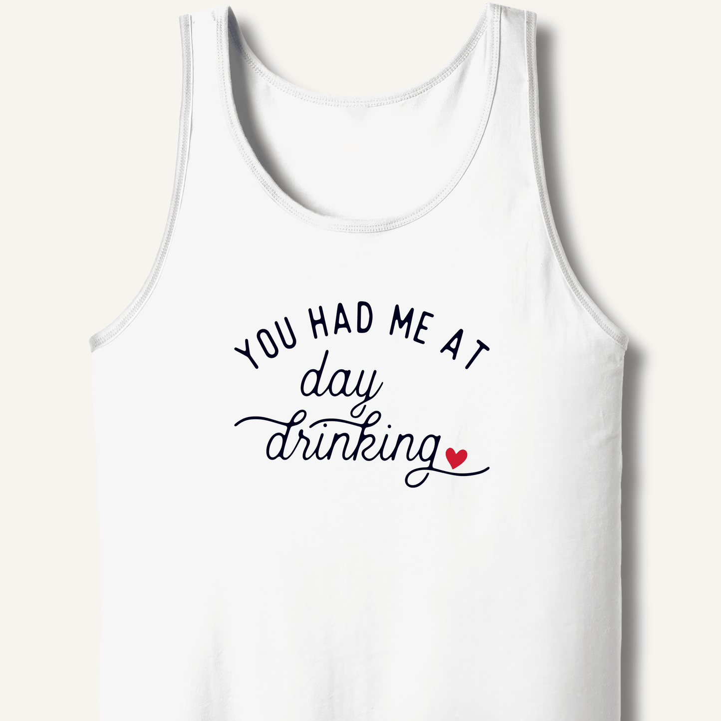 You Had Me At Day Drinking Tank - Sip & Shirt