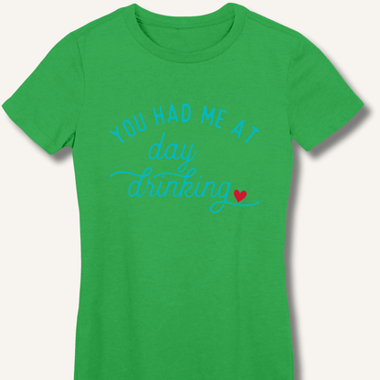 You Had Me At Day Drinking Women's Fitted T-Shirt - Sip & Shirt