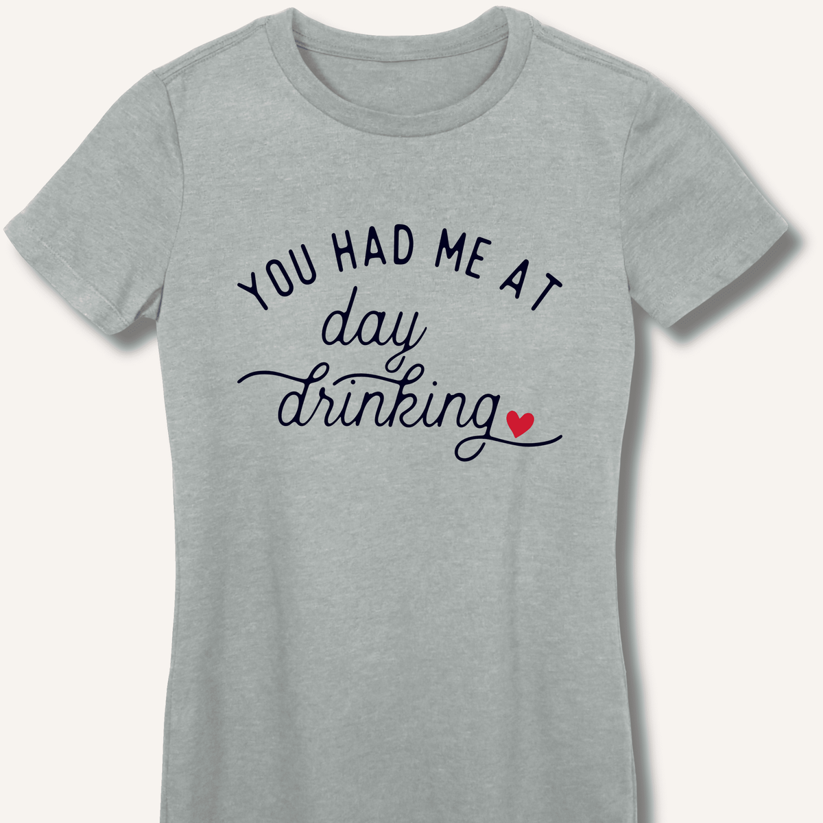 You Had Me At Day Drinking Women's Fitted T-Shirt - Sip & Shirt