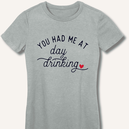 You Had Me At Day Drinking Women's Fitted T-Shirt - Sip & Shirt