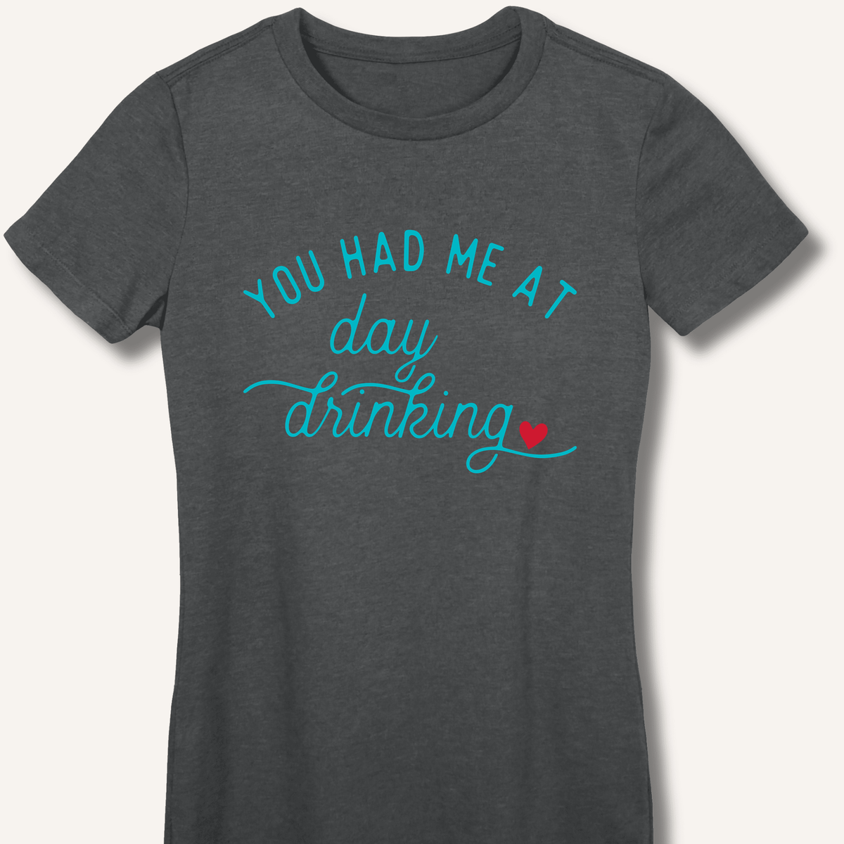 You Had Me At Day Drinking Women's Fitted T-Shirt - Sip & Shirt