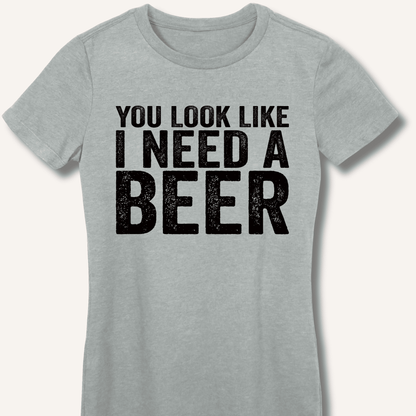 You Look Like I Need A Beer Fitted T-Shirt - Sip & Shirt