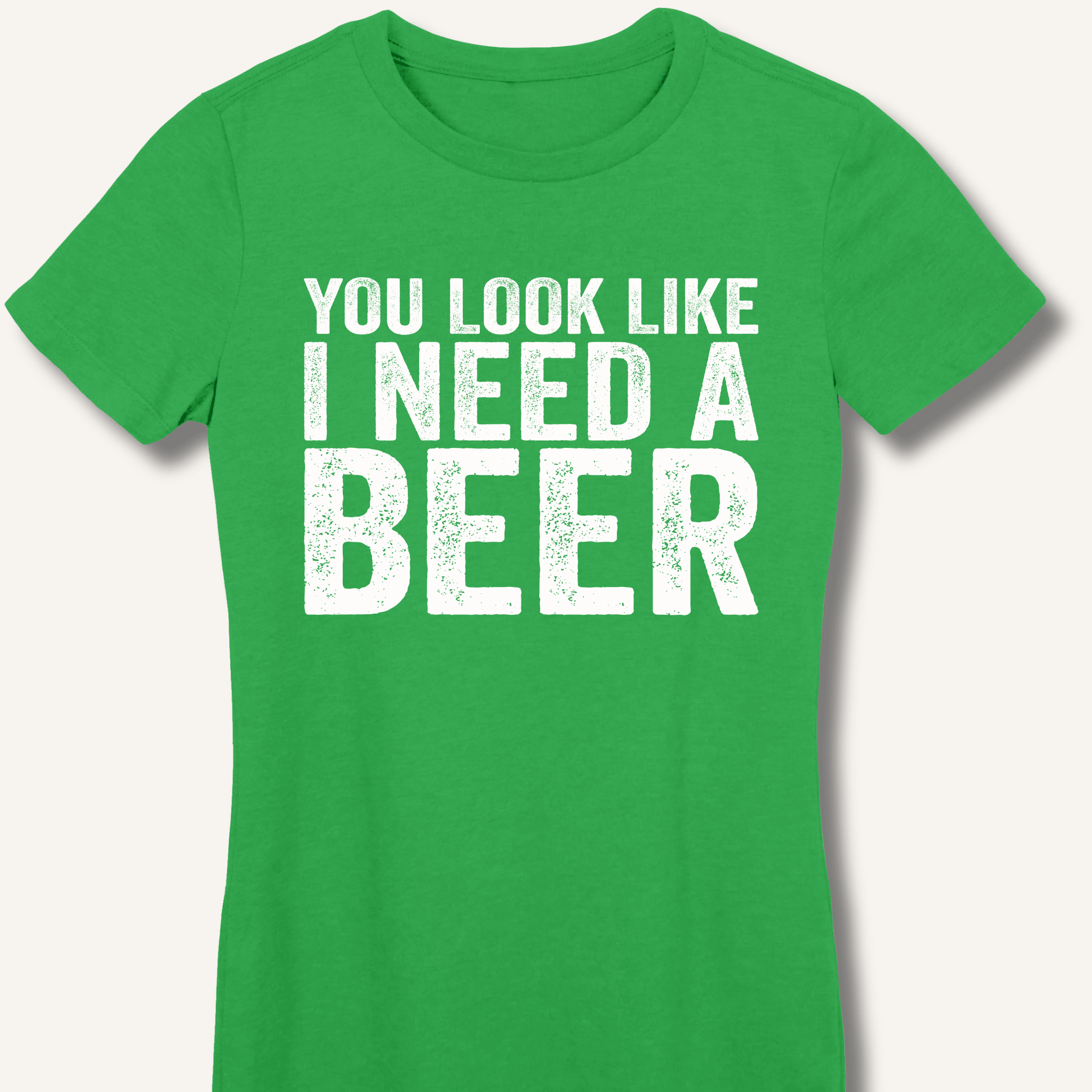 You Look Like I Need A Beer Fitted T-Shirt - Sip & Shirt