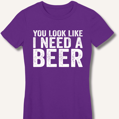 You Look Like I Need A Beer Fitted T-Shirt - Sip & Shirt