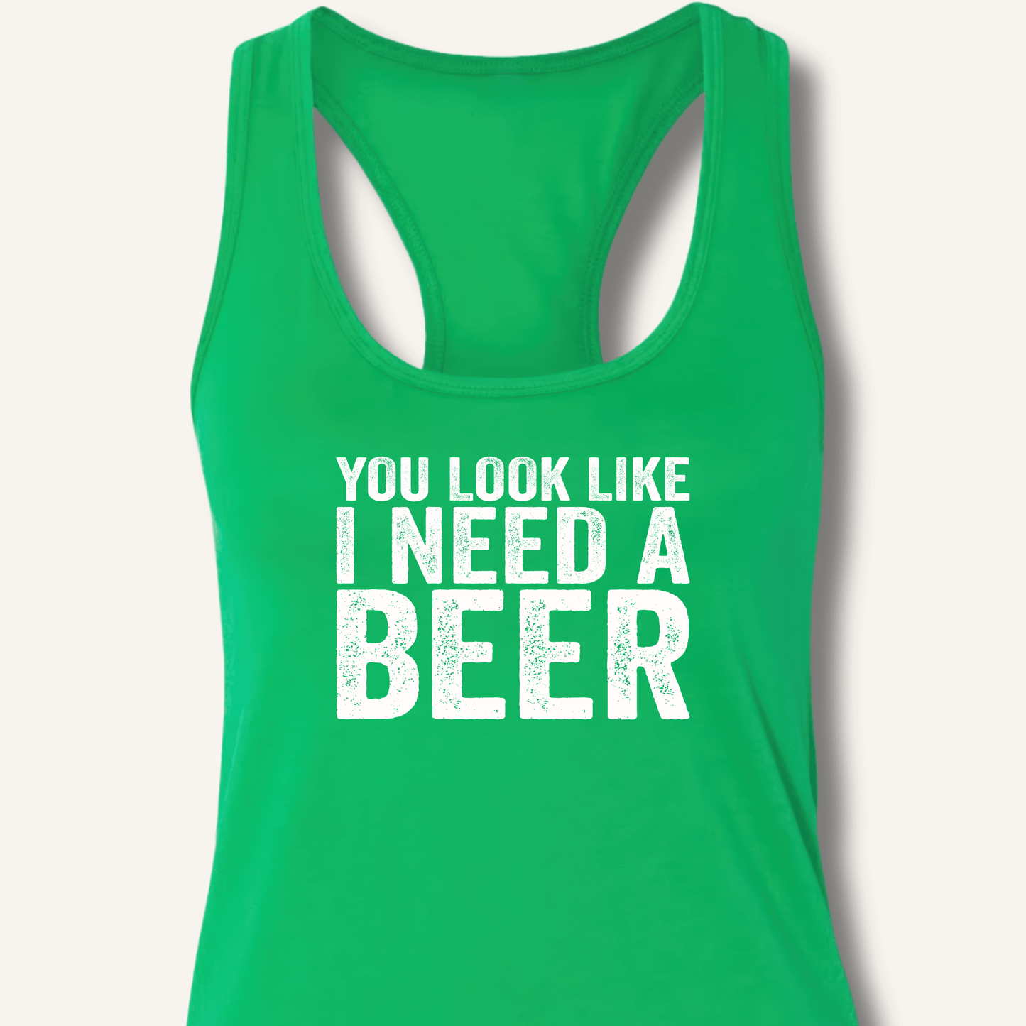 You Look Like I Need A Beer Racerback Tank - Sip & Shirt