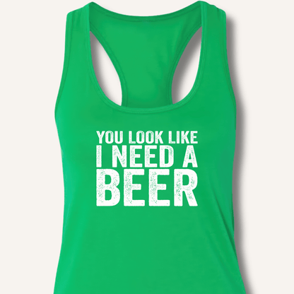 You Look Like I Need A Beer Racerback Tank - Sip & Shirt