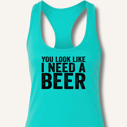 You Look Like I Need A Beer Racerback Tank - Sip & Shirt