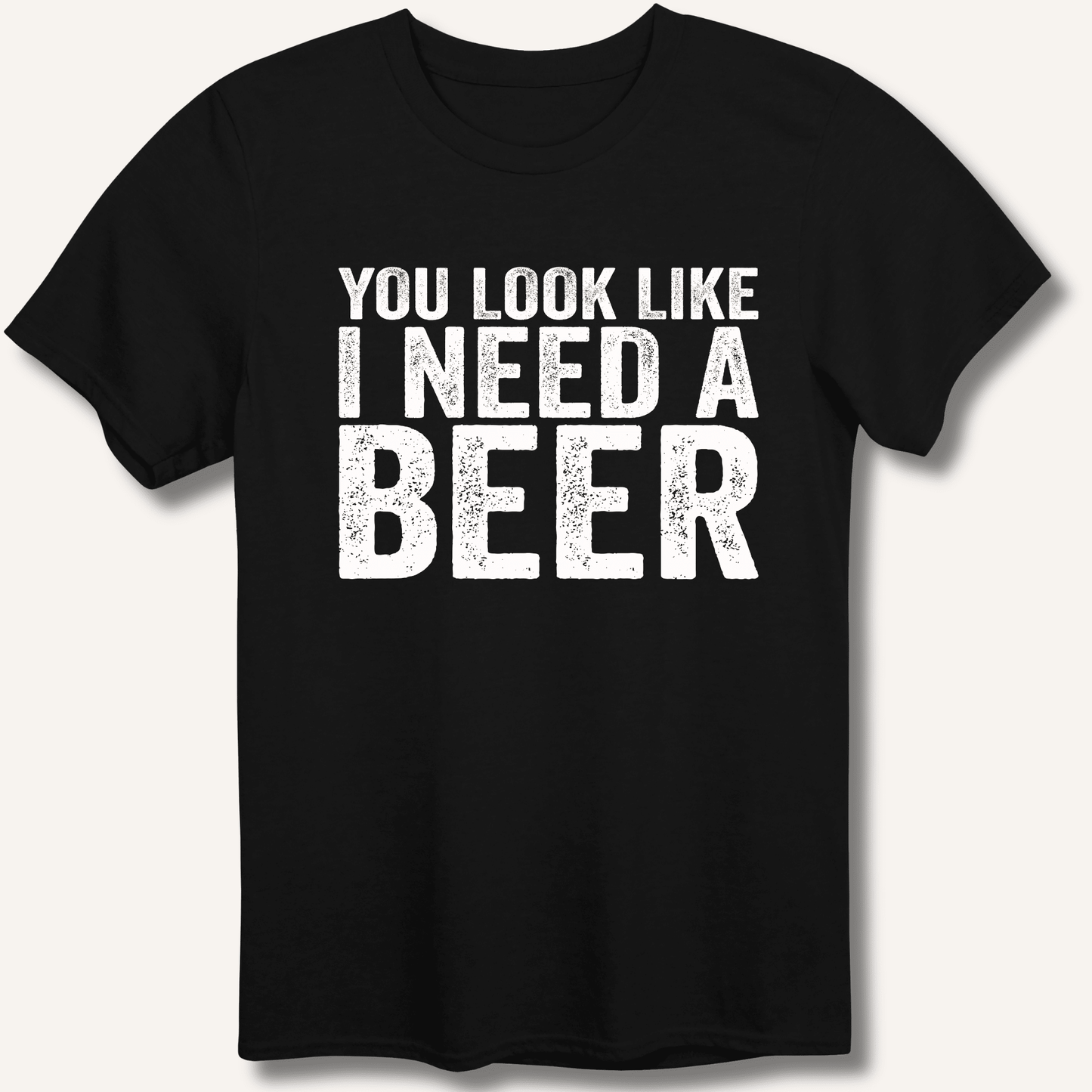 You Look Like I Need A Beer T-Shirt - Sip & Shirt