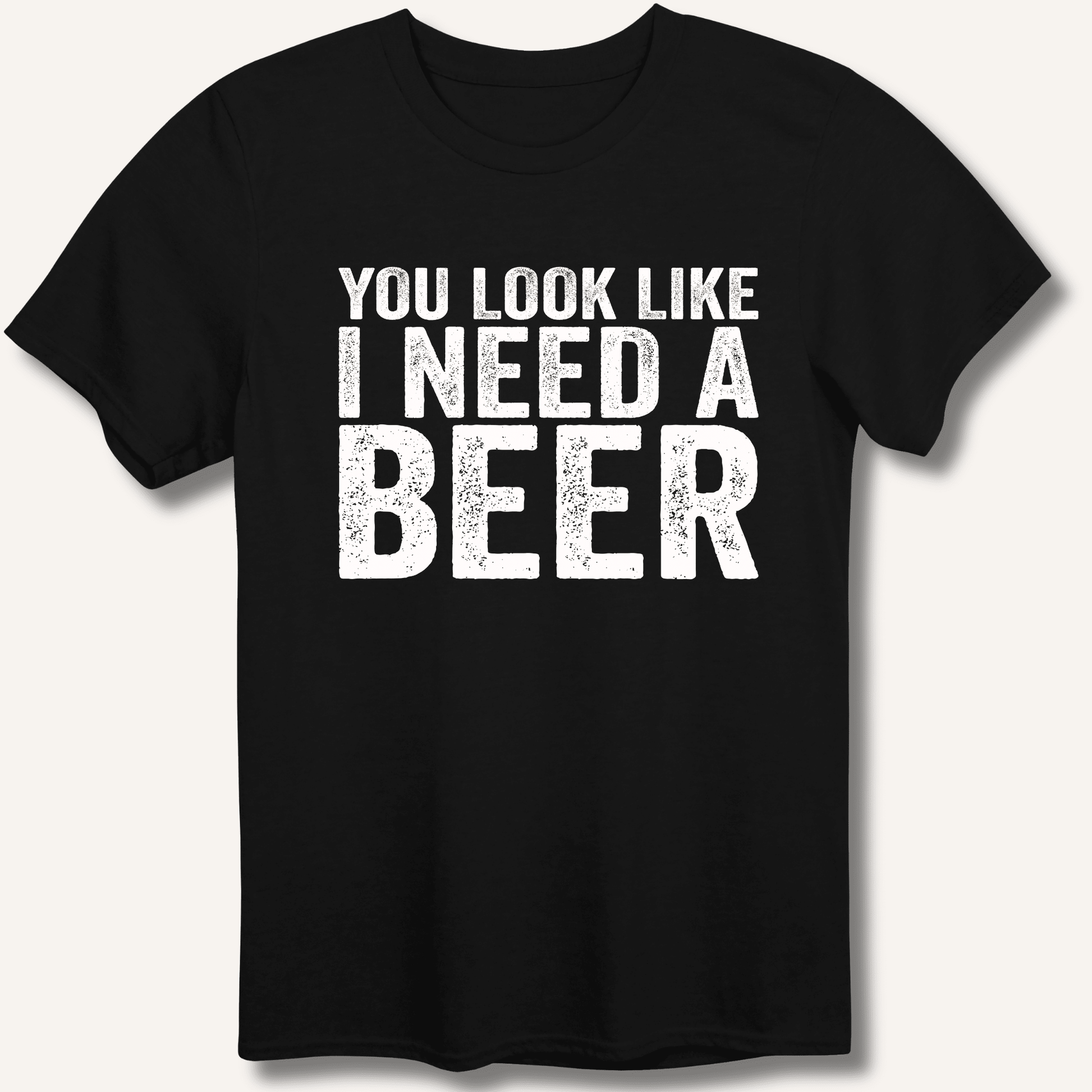 You Look Like I Need A Beer T-Shirt - Sip & Shirt
