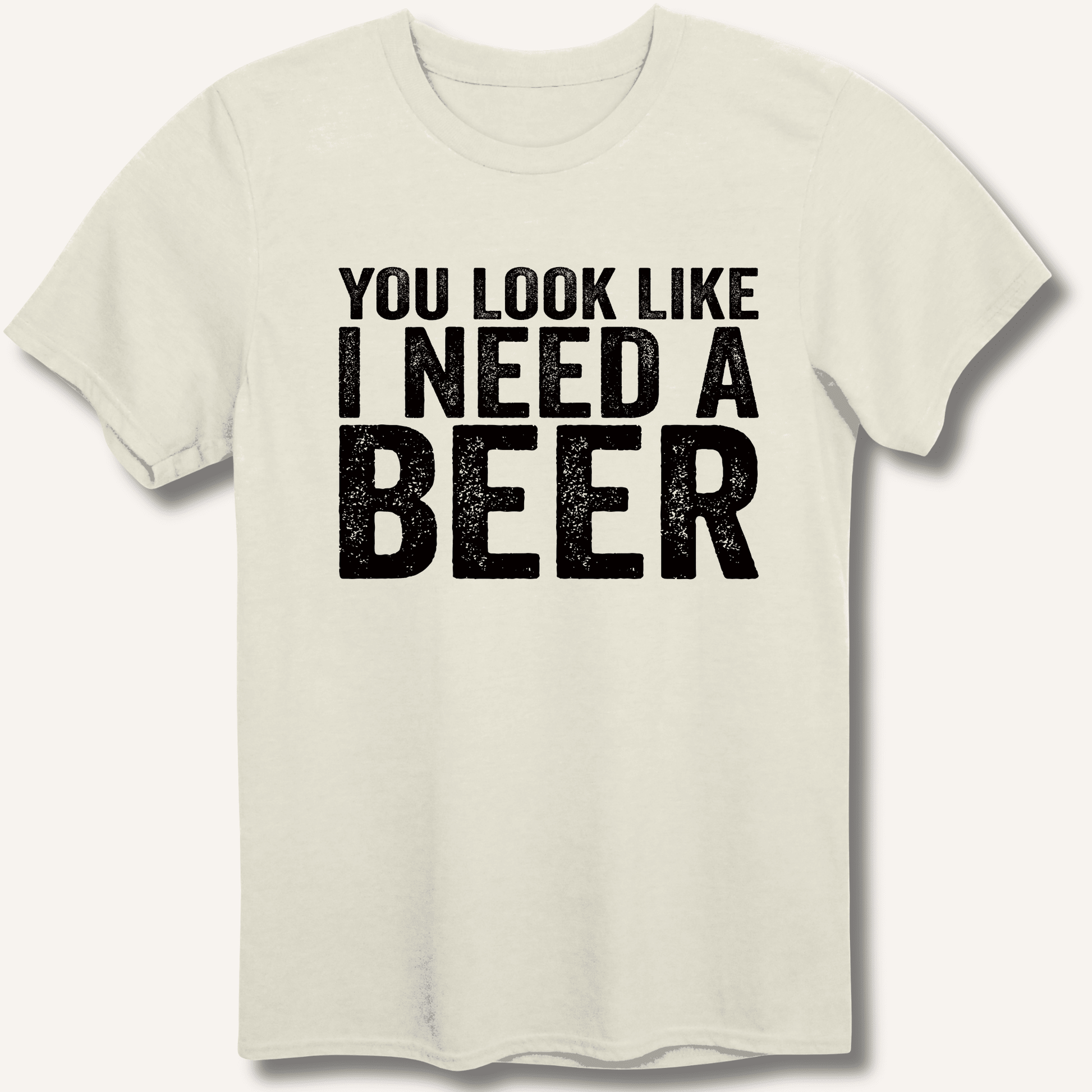 You Look Like I Need A Beer T-Shirt - Sip & Shirt