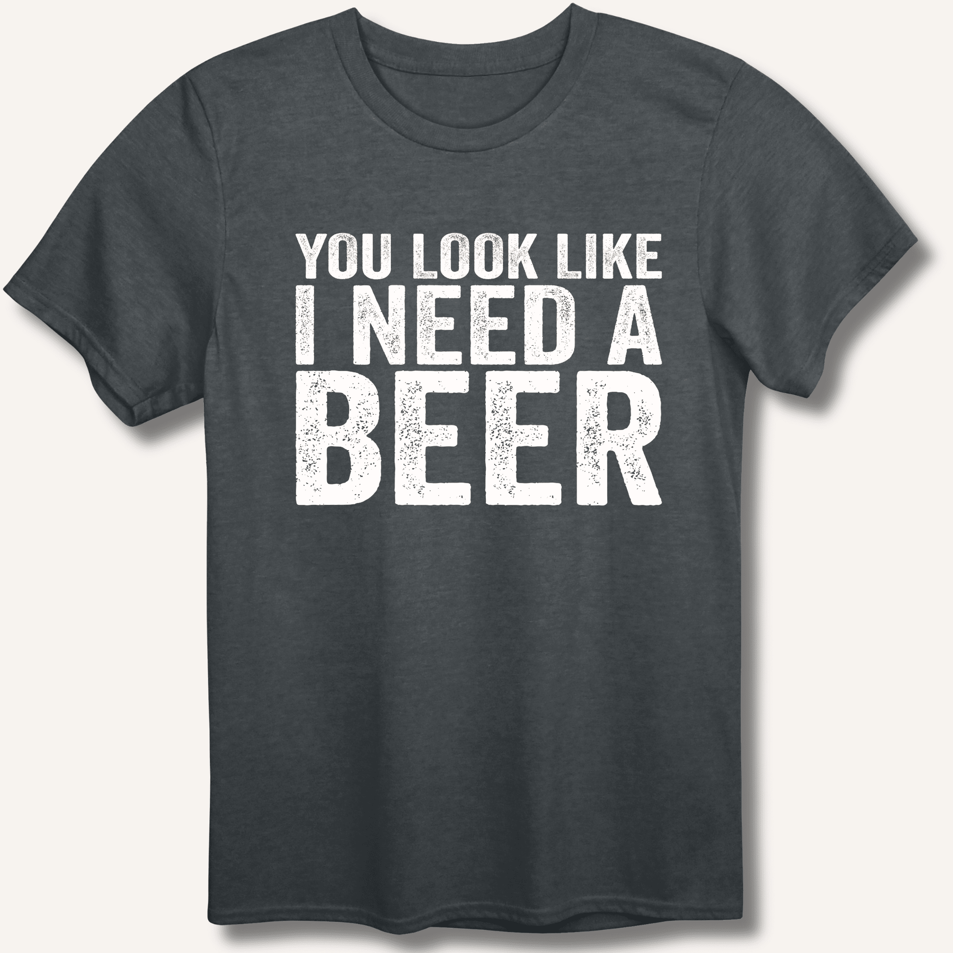 You Look Like I Need A Beer T-Shirt - Sip & Shirt