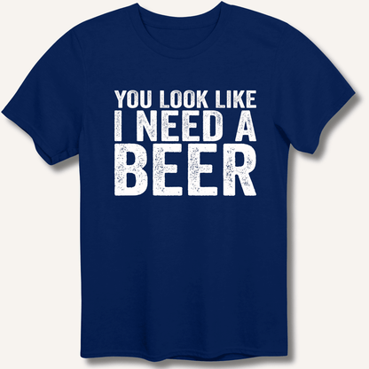 You Look Like I Need A Beer T-Shirt - Sip & Shirt