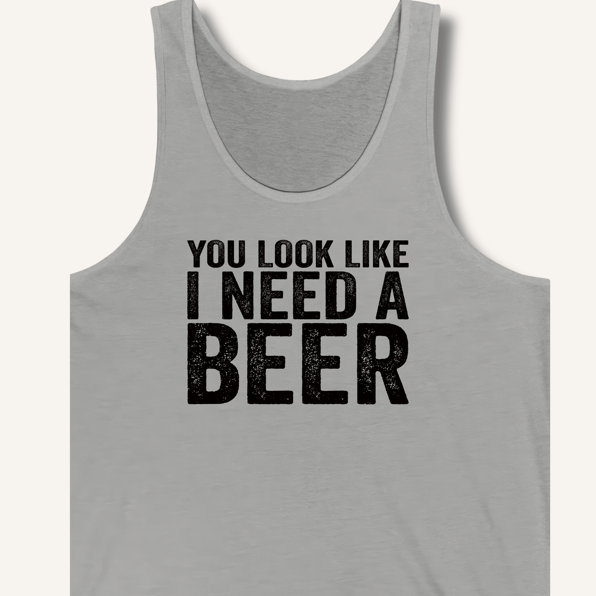You Look Like I Need A Beer Tank - Sip & Shirt