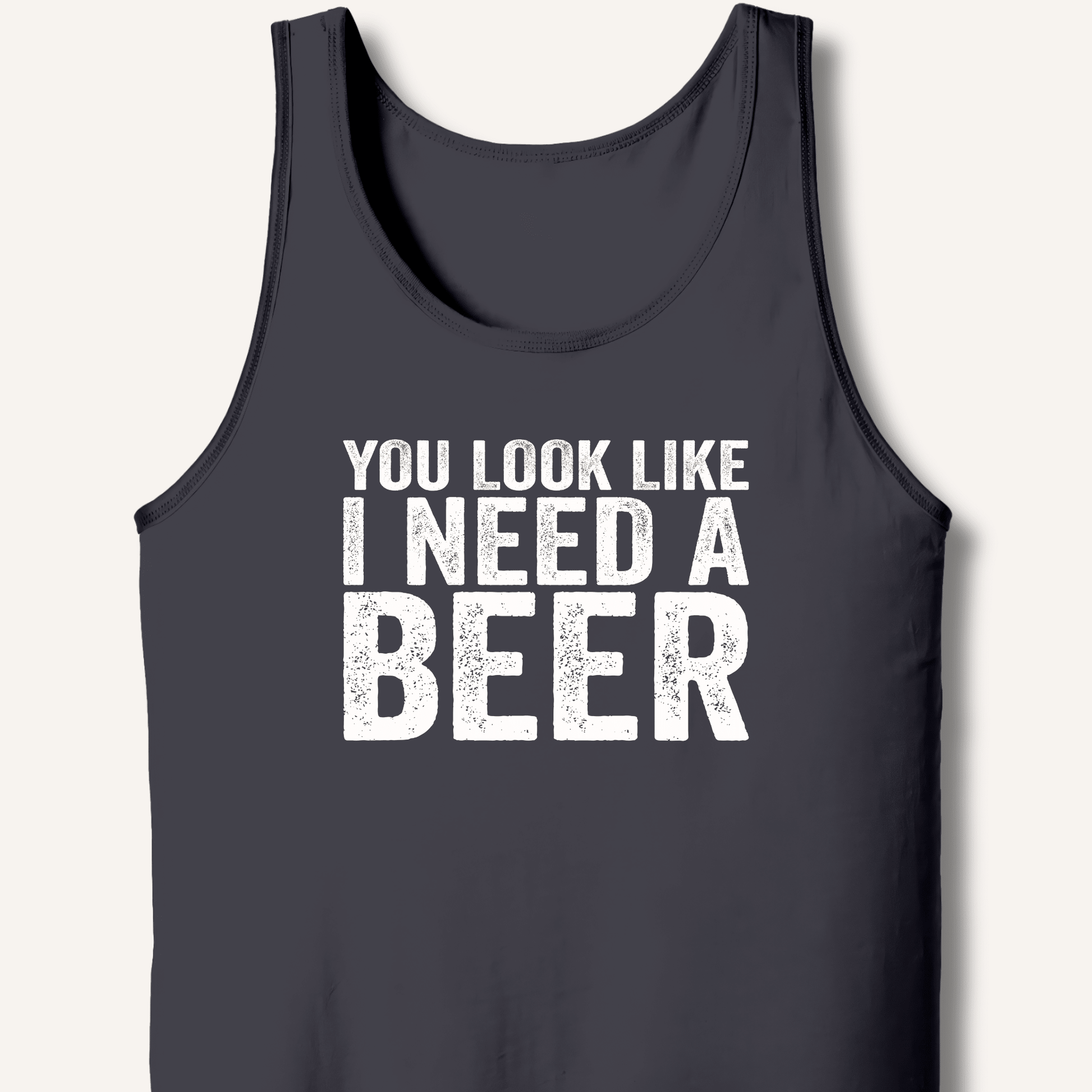 You Look Like I Need A Beer Tank - Sip & Shirt