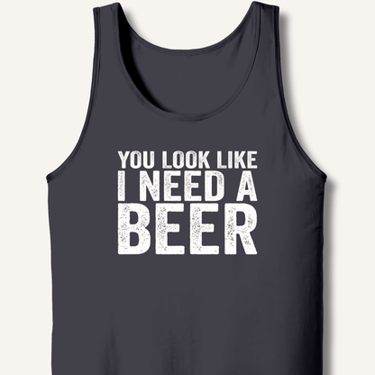 You Look Like I Need A Beer Tank - Sip & Shirt