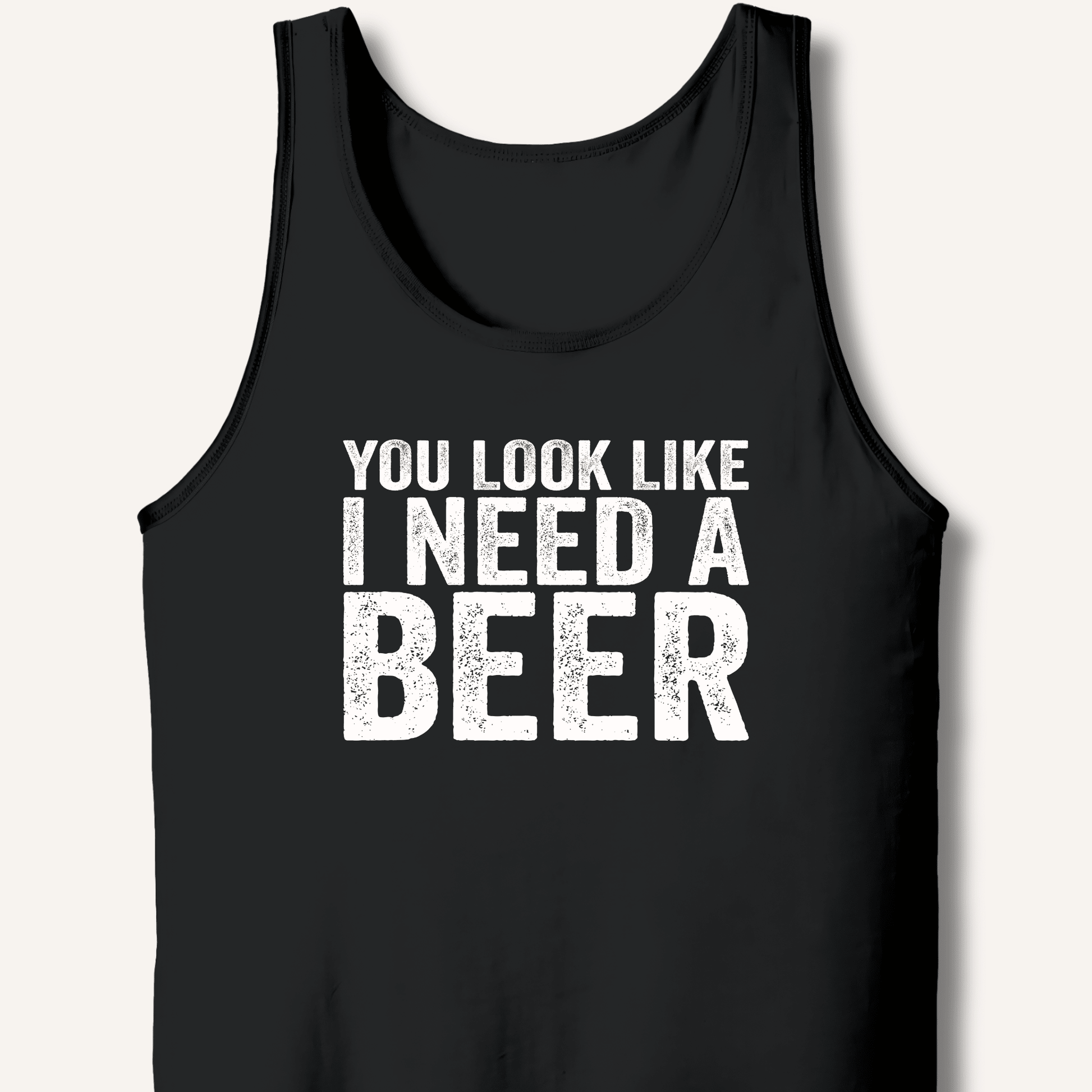 You Look Like I Need A Beer Tank - Sip & Shirt
