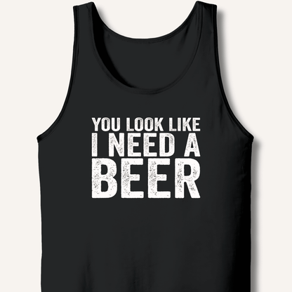 You Look Like I Need A Beer Tank - Sip & Shirt