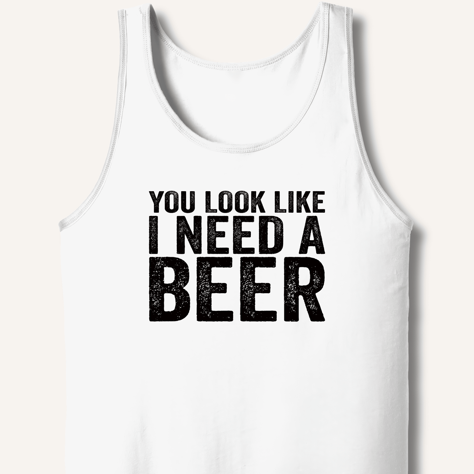 You Look Like I Need A Beer Tank - Sip & Shirt