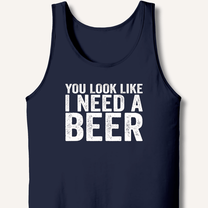You Look Like I Need A Beer Tank - Sip & Shirt