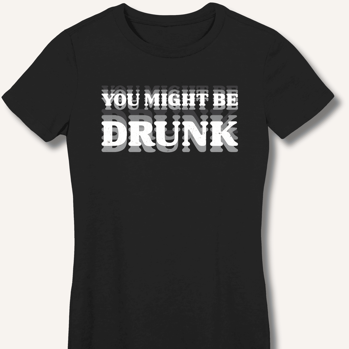 You Might Be Drunk Fitted T-Shirt - Sip & Shirt