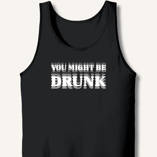 You Might Be Drunk Tank - Sip & Shirt